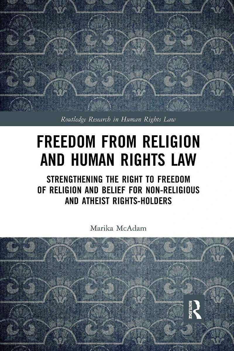 Freedom from Religion and Human Rights Law: Strengthening the Right to of Belief for Non-Religious Atheist Rights-Holders