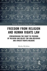 Freedom from Religion and Human Rights Law: Strengthening the Right to of Belief for Non-Religious Atheist Rights-Holders