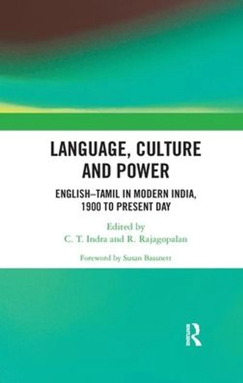 Language, Culture and Power: English?Tamil Modern India, 1900 to Present Day