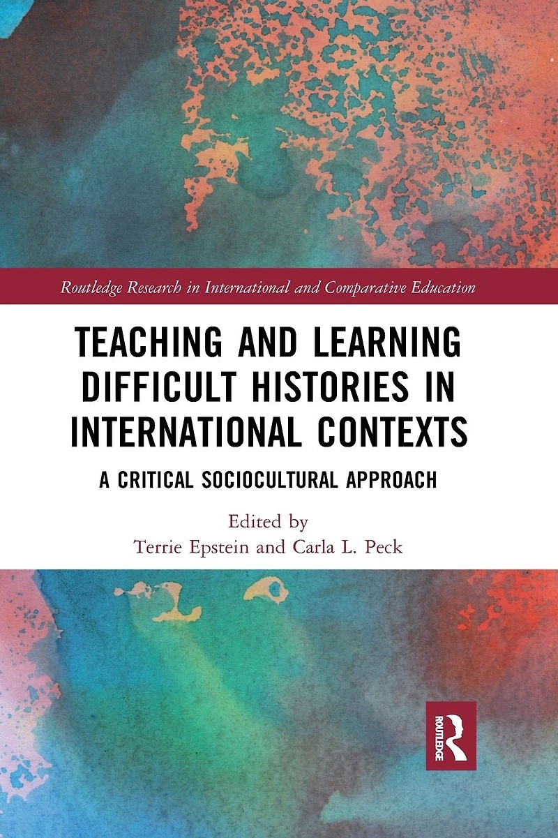 Teaching and Learning Difficult Histories International Contexts: A Critical Sociocultural Approach
