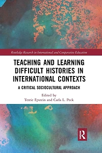 Teaching and Learning Difficult Histories International Contexts: A Critical Sociocultural Approach