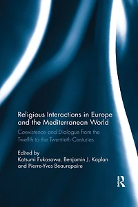 Religious Interactions Europe and the Mediterranean World: Coexistence Dialogue from 12th to 20th Centuries