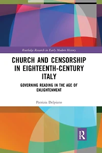 Church and Censorship Eighteenth-Century Italy: Governing Reading the Age of Enlightenment