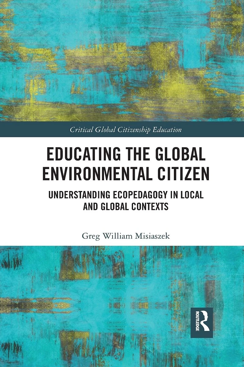 Educating the Global Environmental Citizen: Understanding Ecopedagogy Local and Contexts