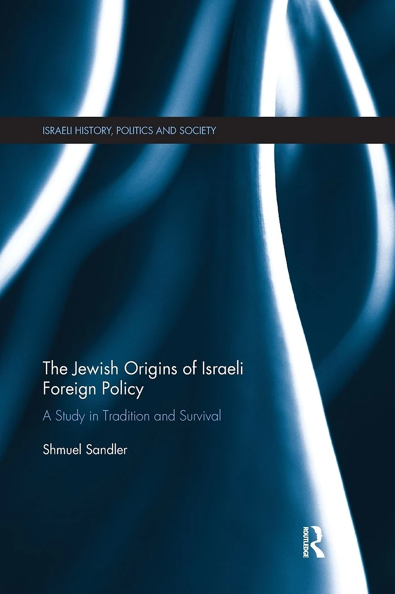 The Jewish Origins of Israeli Foreign Policy: A Study Tradition and Survival