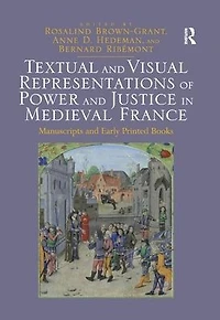 Textual and Visual Representations of Power Justice Medieval France: Manuscripts Early Printed Books