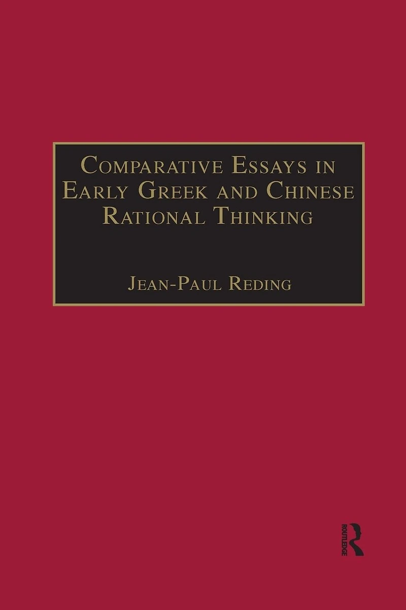 Comparative Essays Early Greek and Chinese Rational Thinking
