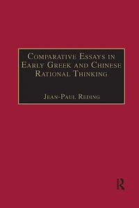 Comparative Essays Early Greek and Chinese Rational Thinking