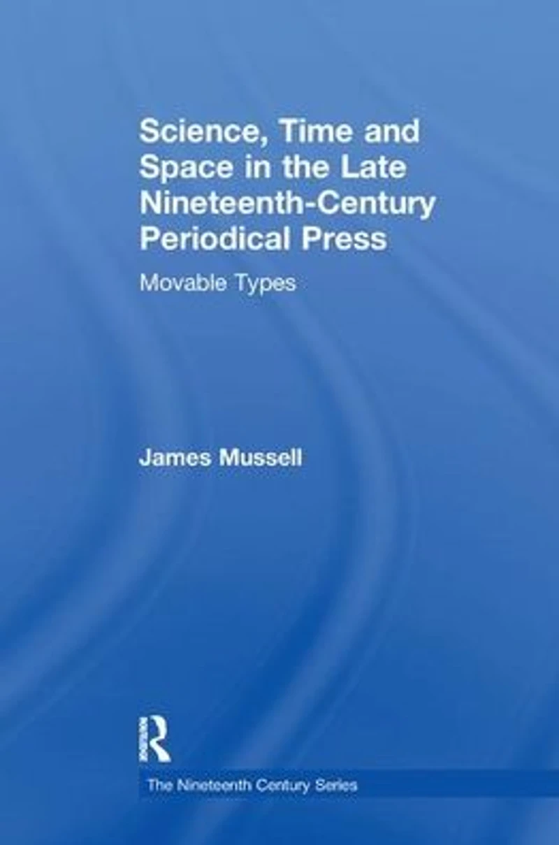 Science, Time and Space the Late Nineteenth-Century Periodical Press: Movable Types