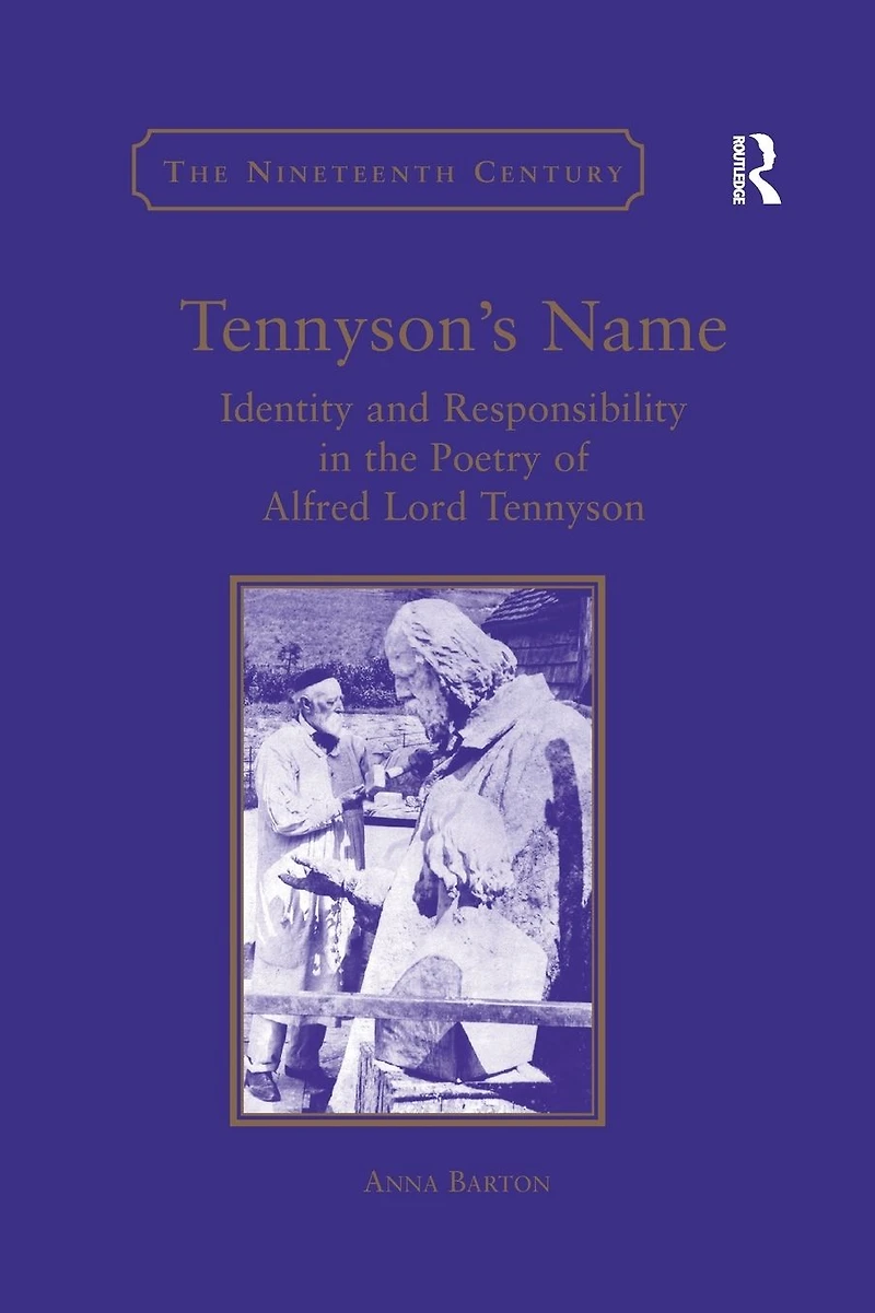Tennyson's Name: Identity and Responsibility the Poetry of Alfred Lord Tennyson
