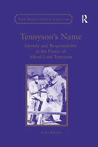 Tennyson's Name: Identity and Responsibility the Poetry of Alfred Lord Tennyson