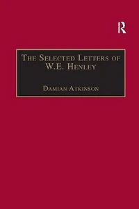 The Selected Letters of W.E. Henley