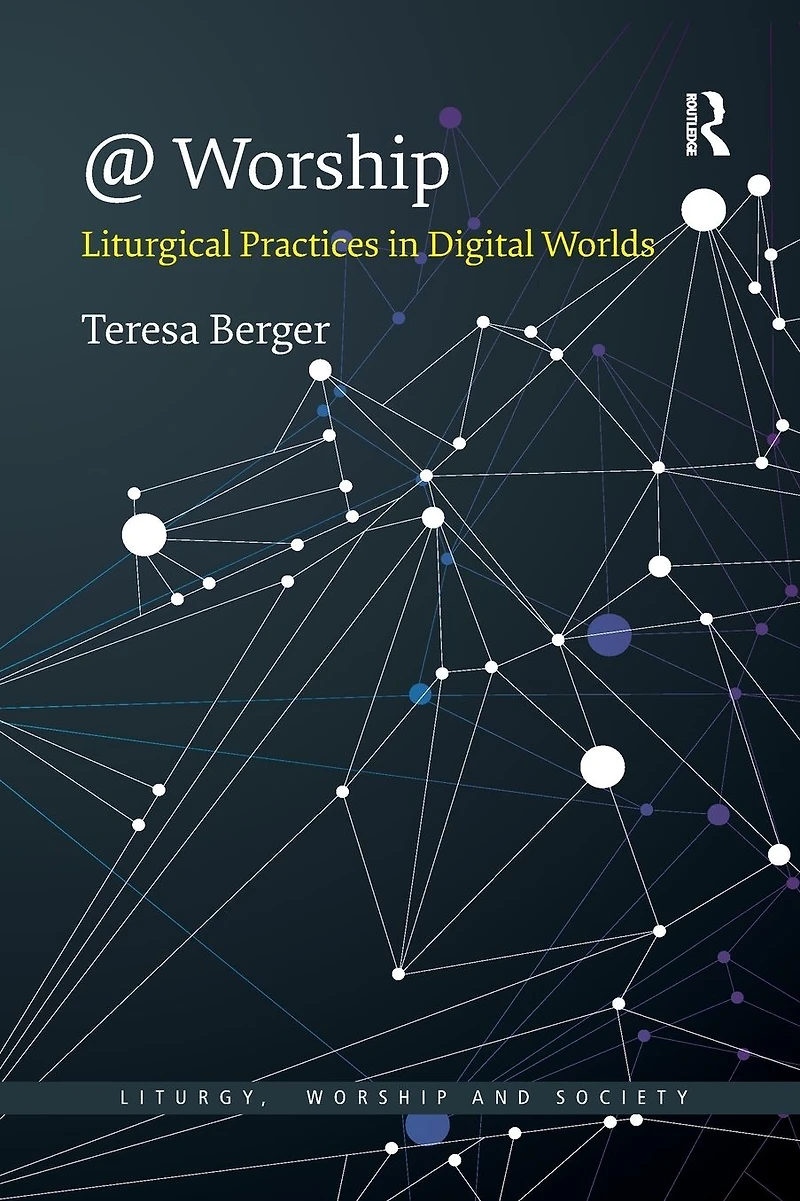 @ Worship: Liturgical Practices Digital Worlds