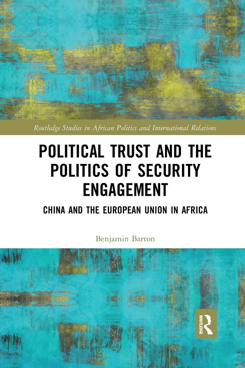 Political Trust and the Politics of Security Engagement: China European Union Africa