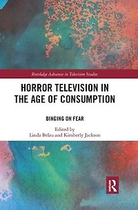 Horror Television the Age of Consumption: Binging on Fear