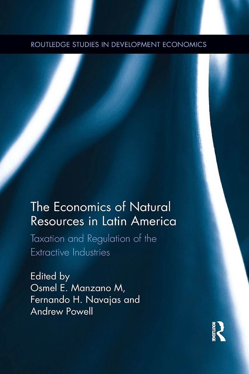 the Economics of Natural Resources Latin America: Taxation and Regulation Extractive Industries