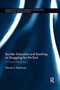 Teacher Education and Teaching as Struggling for the Soul: A Critical Ethnography