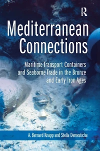 Mediterranean Connections: Maritime Transport Containers and Seaborne Trade the Bronze Early Iron Ages