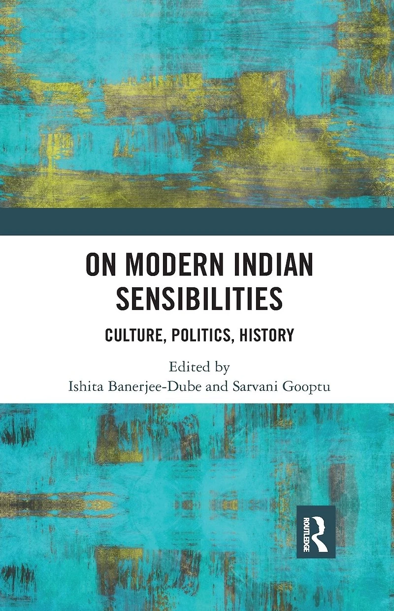 On Modern Indian Sensibilities: Culture, Politics, History