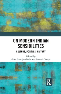 On Modern Indian Sensibilities: Culture, Politics, History