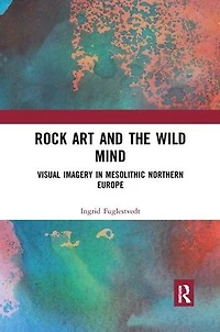 Rock Art and the Wild Mind: Visual Imagery Mesolithic Northern Europe