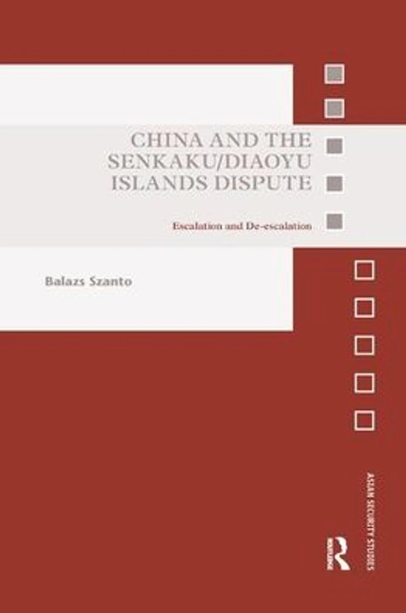 China and the Senkaku/Diaoyu Islands Dispute: Escalation De-escalation