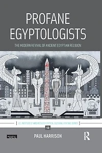 Profane Egyptologists: The Modern Revival of Ancient Egyptian Religion