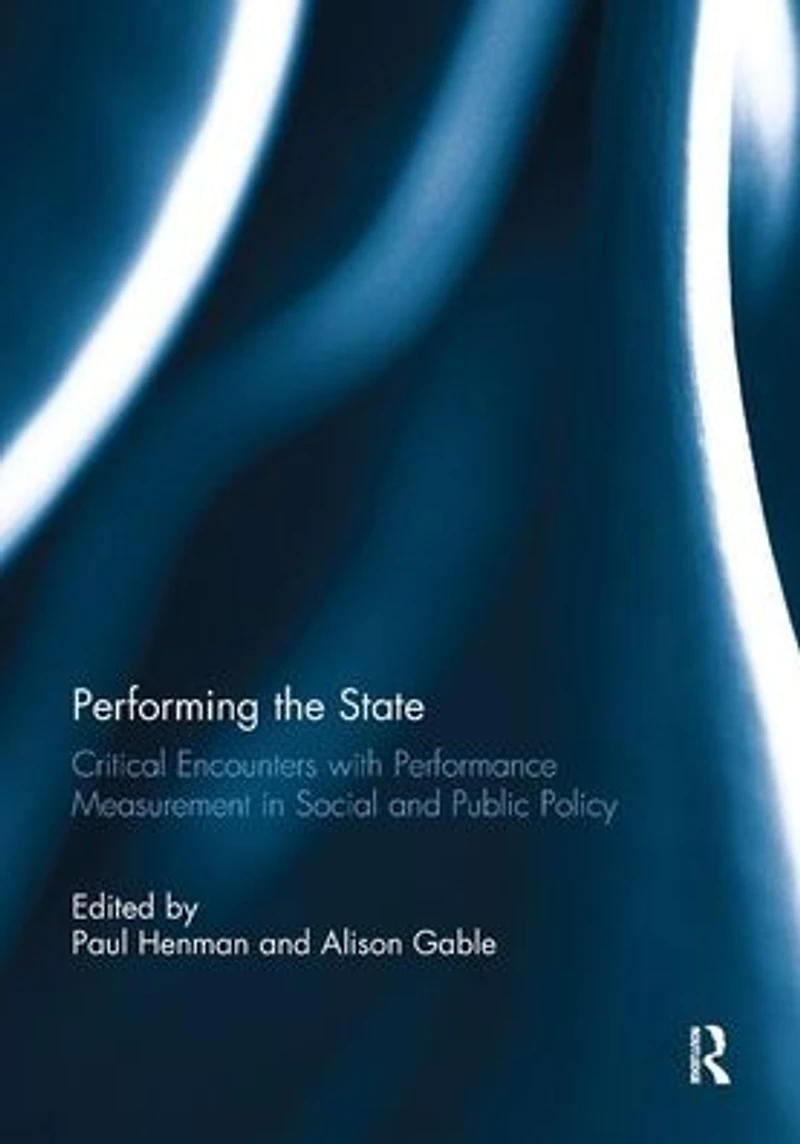 Performing the State: Critical encounters with performance measurement social and public policy