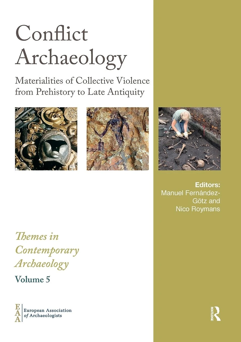 Conflict Archaeology: Materialities of Collective Violence from Prehistory to Late Antiquity