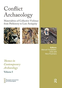 Conflict Archaeology: Materialities of Collective Violence from Prehistory to Late Antiquity