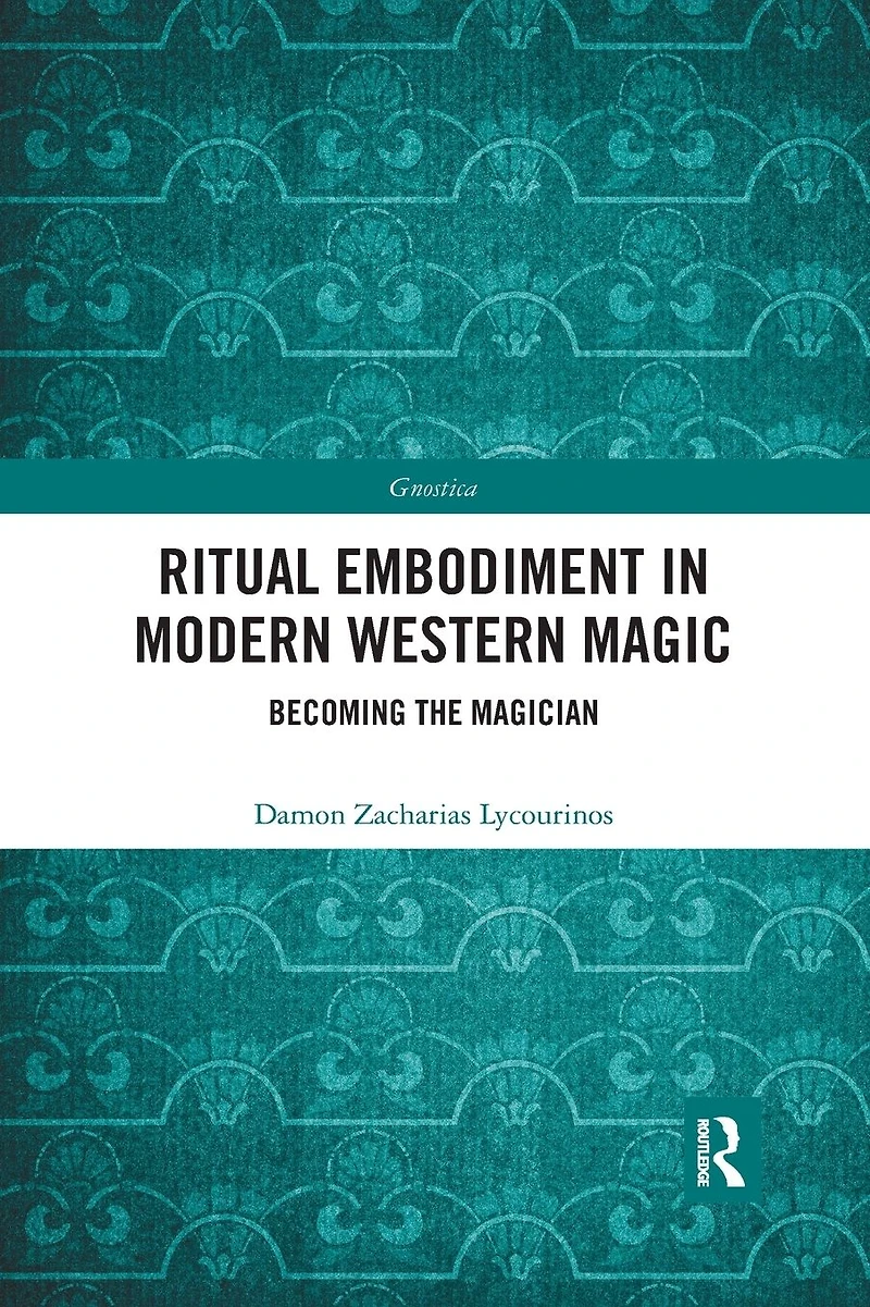 Ritual Embodiment Modern Western Magic: Becoming the Magician