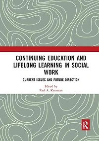 Continuing Education and Lifelong Learning Social Work: Current Issues Future Direction