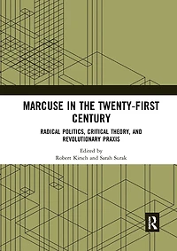 Marcuse the Twenty-First Century: Radical Politics, Critical Theory, and Revolutionary Praxis