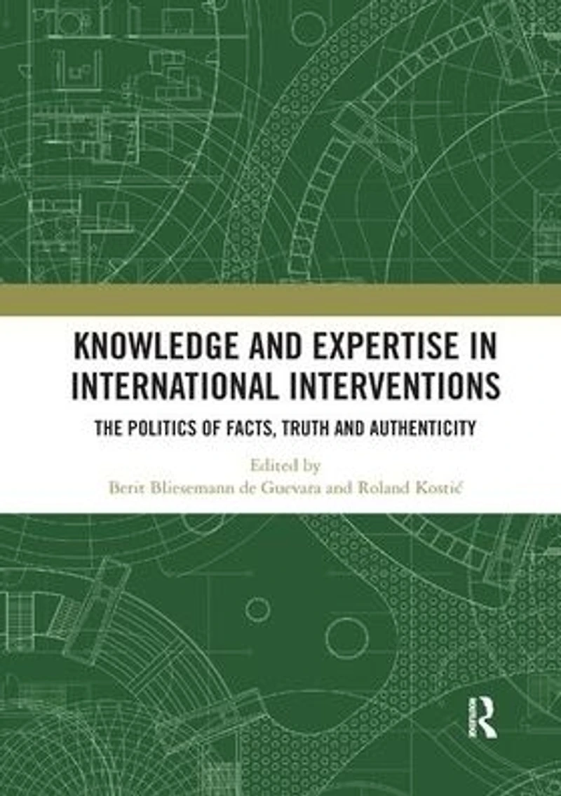 Knowledge and Expertise International Interventions: The Politics of Facts, Truth Authenticity