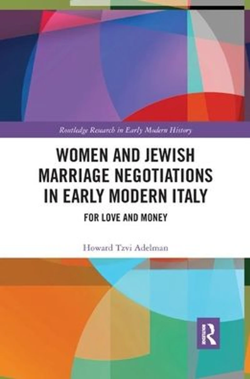 Women and Jewish Marriage Negotiations Early Modern Italy: For Love Money