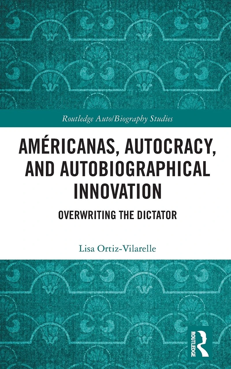 Américanas, Autocracy, and Autobiographical Innovation: Overwriting the Dictator