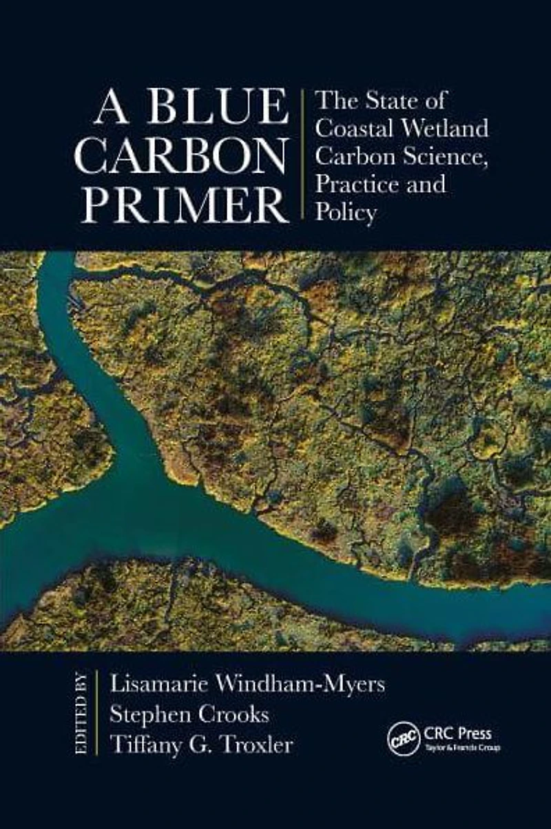 A Blue Carbon Primer: The State of Coastal Wetland Science, Practice and Policy