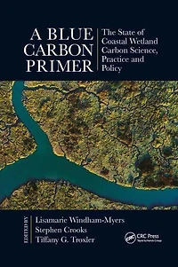 A Blue Carbon Primer: The State of Coastal Wetland Science, Practice and Policy