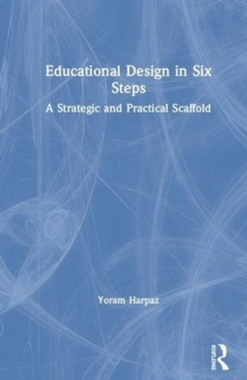 Educational Design Six Steps: A Strategic and Practical Scaffold