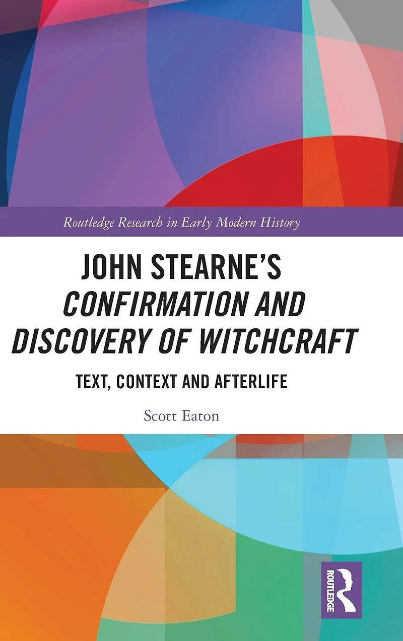 John Stearne's Confirmation and Discovery of Witchcraft: Text, Context Afterlife