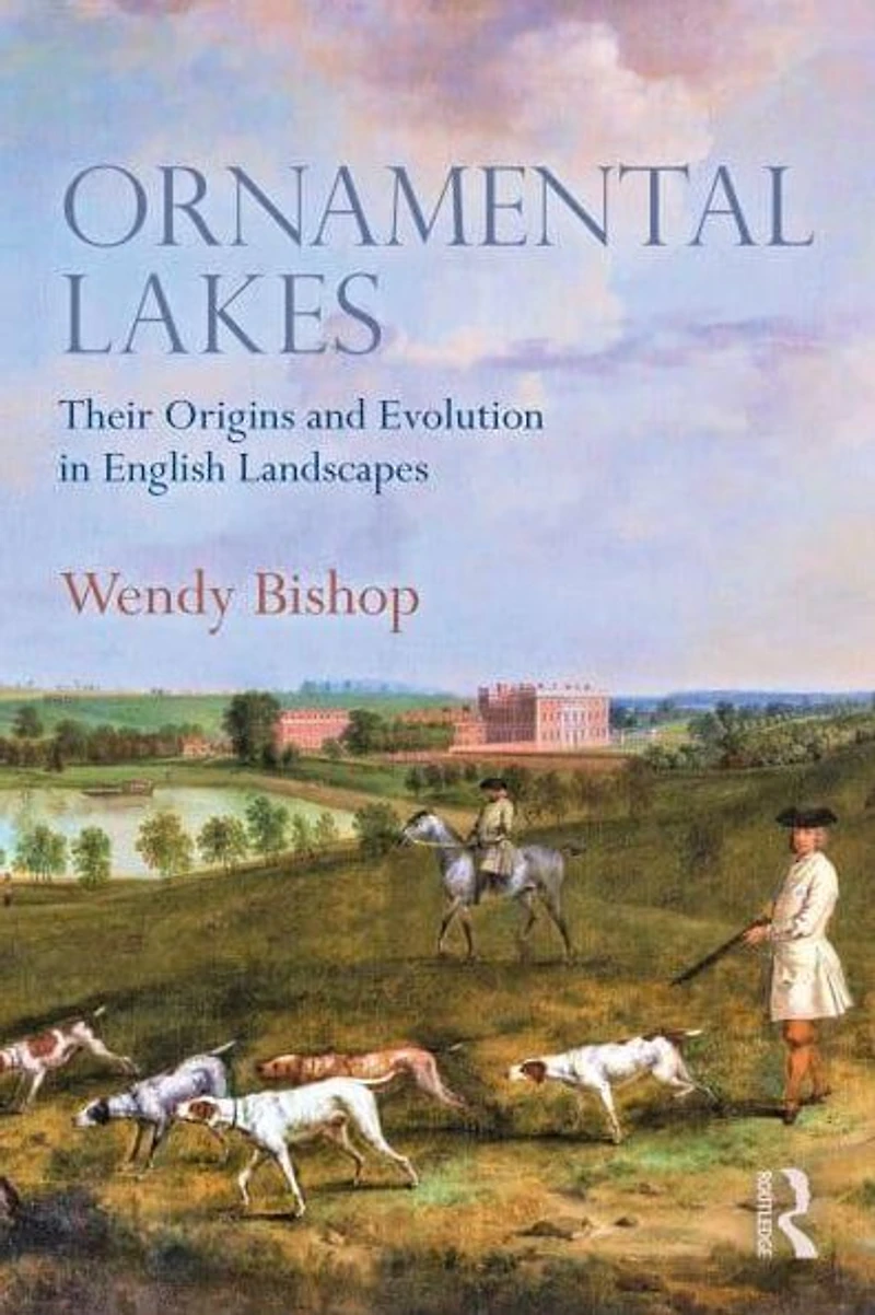 Ornamental Lakes: Their Origins and Evolution English Landscapes