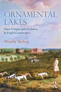 Ornamental Lakes: Their Origins and Evolution English Landscapes