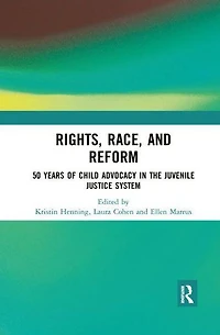 Rights, Race, and Reform: 50 Years of Child Advocacy the Juvenile Justice System