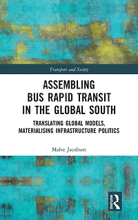 Assembling Bus Rapid Transit the Global South: Translating Models, Materialising Infrastructure Politics