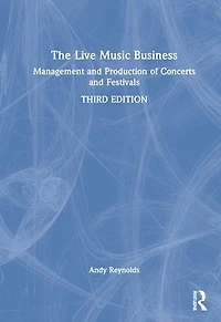 The Live Music Business: Management and Production of Concerts Festivals