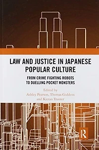 Law and Justice Japanese Popular Culture: From Crime Fighting Robots to Duelling Pocket Monsters
