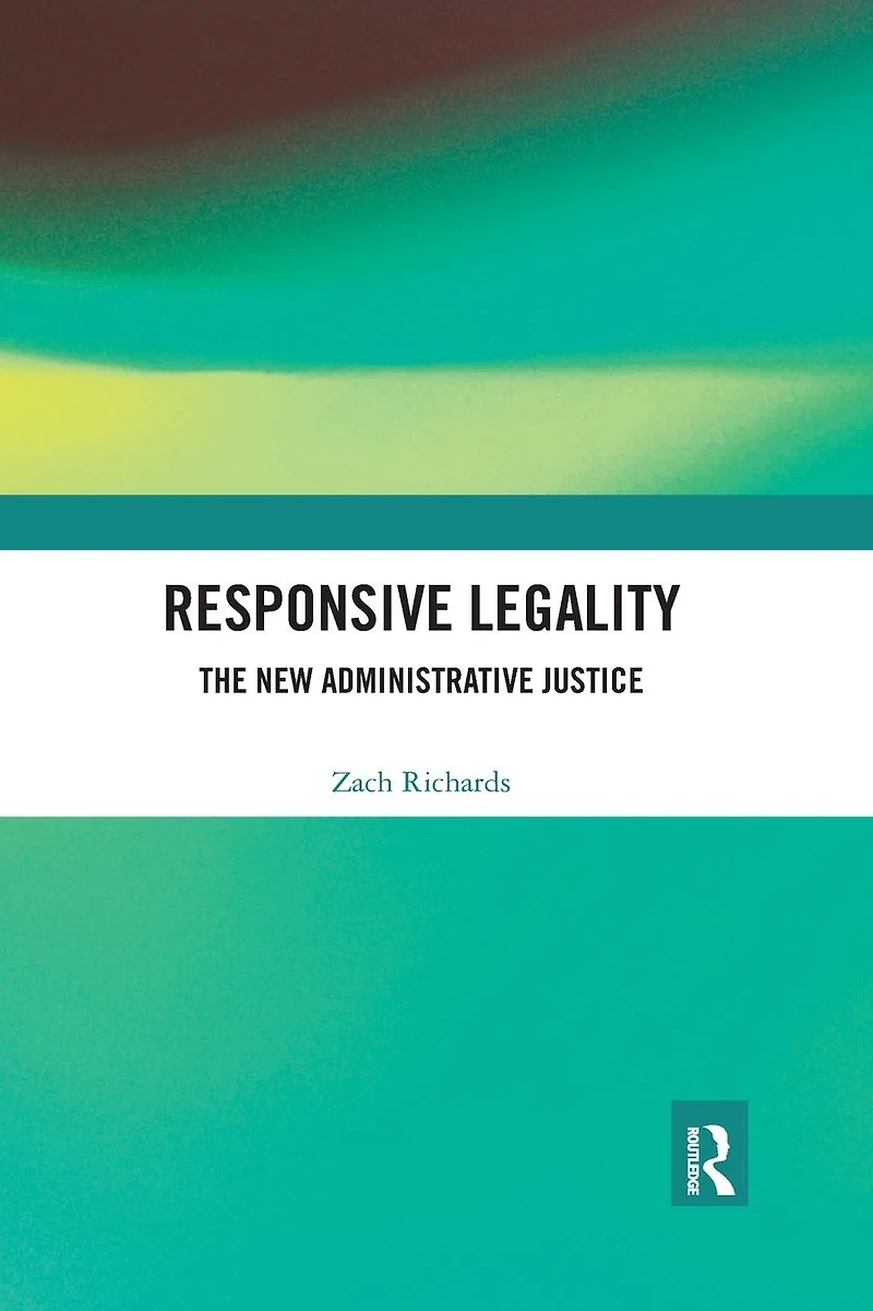 Responsive Legality: The New Administrative Justice