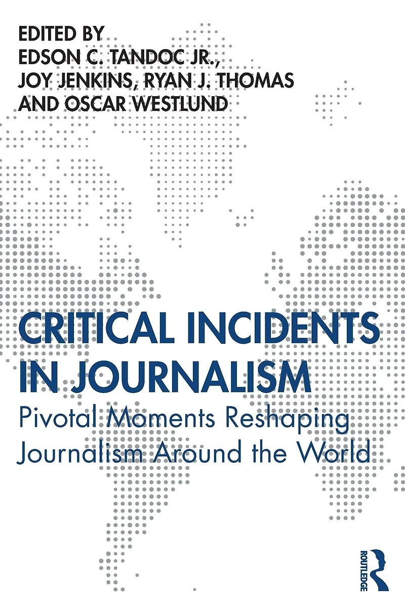 Critical Incidents Journalism: Pivotal Moments Reshaping Journalism around the World