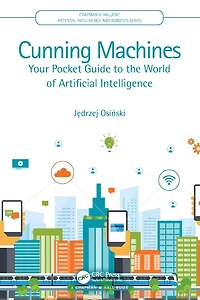 Cunning Machines: Your Pocket Guide to the World of Artificial Intelligence