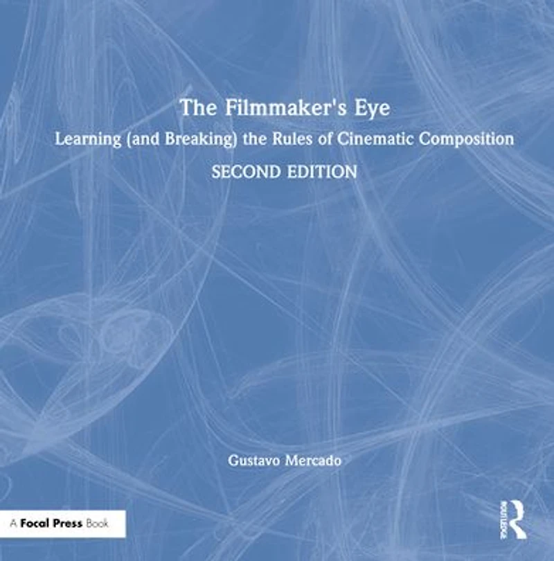the Filmmaker's Eye: Learning (and Breaking) Rules of Cinematic Composition